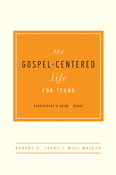 The Gospel-Centered Life for Teens by Robert Thune and Will Walker